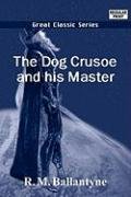 The Dog Crusoe and His Master (9788184560657) by Ballantyne, R. M.