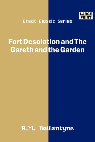 Fort Desolation and the Gareth and the Garden (9788184566635) by Ballantyne, R. M.