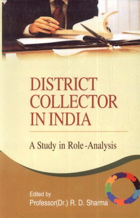 Stock image for District collector in india a study in role analysis for sale by dsmbooks