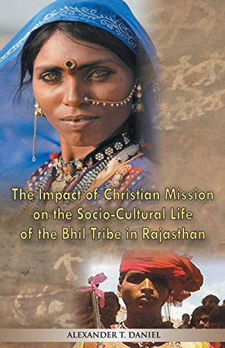Stock image for The Impact of Christian Mission on the Socio-Cultiral Life of the Bhil Tribe in Rajasthan for sale by Chiron Media