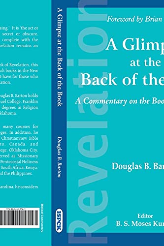 Glimpse at the Back of the Book: A Commentary on the Book of Revelation (9788184652543) by Barton; Douglas B. & Kumar; B.S. Moses (Ed.)
