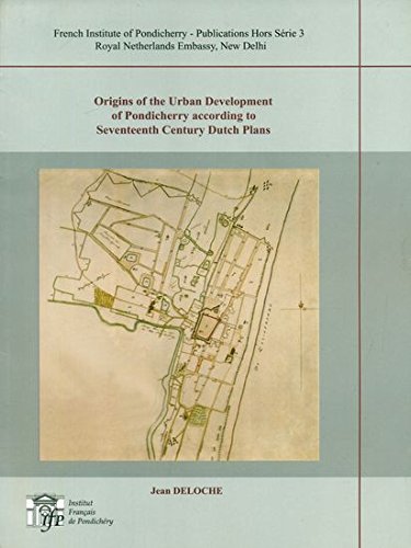 Origins of the Urban Development of Pondicherry according to Seventeenth Century Dutch Plans (I F P - Publications Hors SÃ©rie, 3) (9788184701234) by [???]