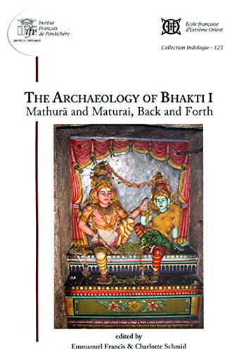 Stock image for The Archaeology of Bhakti I: Mathura and Maturai, Back and Forth for sale by Books in my Basket