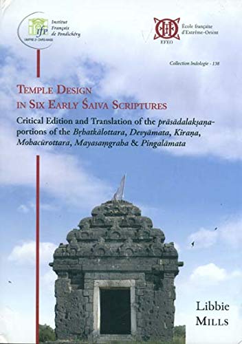 Imagen de archivo de Temple Design in Six Early Saiva Scriptures: Critical edition and translation of the prasadalaksana-portions of the Brhatkalottara, Devyamata, Kirana, Mohacurottara, Mayasamgraha and Pingalamata a la venta por Books in my Basket