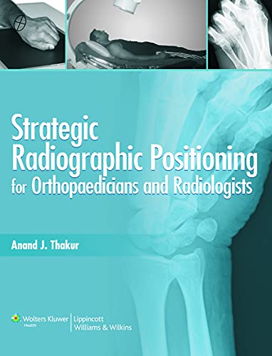 Stock image for STRATEGIC RADIOGRAPHIC POSITIONING: FOR ORTHOPAEDICIANS & RADIOLOGISTS for sale by Romtrade Corp.
