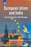 9788184840247: European Union and India: Contesting for Gulf Energy