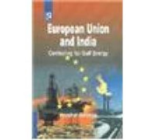 9788184840247: European Union and India: Contesting for Gulf Energy