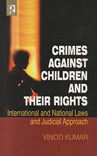 Stock image for Crimes Against Children and their Rights: International and National Laws and Judicial Approach for sale by Vedams eBooks (P) Ltd