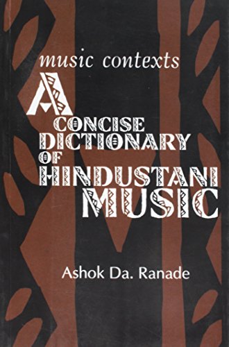 Music Contexts: A Concise Dictionary of Hindustani Music (9788185002668) by Ashok D. Ranade