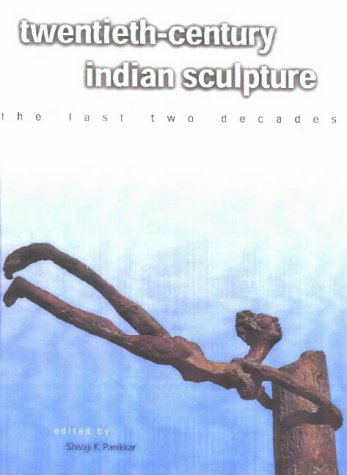 Stock image for Twentieth Century Indian Sculpture: The Last Two Decades Panikkar, Shivaji K. for sale by CONTINENTAL MEDIA & BEYOND