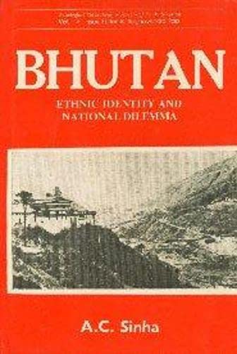 Bhutan. Ethnic Identity and National Dilemma. - Sinha, A. C.