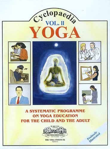 Stock image for CYCLOPAEDIA YOGA Volume Two: A SYSTEMATIC PROGRAMME ON YOGA EDUCATION FOR THE CHILD AND THE ADULT for sale by HPB-Diamond