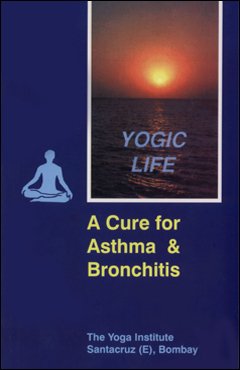 Beispielbild fr Yogic Life A Cure for Asthma & Bronchitis zum Verkauf von Wonder Book