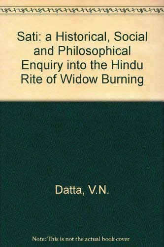 Stock image for Sati. A historical, social, and philosophical enquiry into the Hindu rite of widow burning. for sale by Antiquariat Alte Seiten - Jochen Mitter