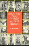 Ancient Indian Mining, Metallurgy and Metal Industries.