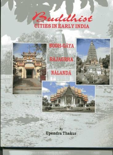 Imagen de archivo de Buddhist Cities in Early India: Buddha-Gaya: Rajagrha: Nalanda [Hardcover] Thakur, Upendra a la venta por GridFreed