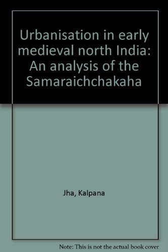 Stock image for Urbanisation in Early Medieval North India: An Analysis of the Samaraichchakah for sale by N. Fagin Books
