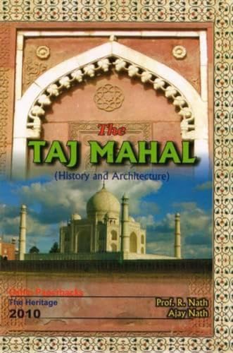 Taj Mahal (History and Architecture) (9788185105321) by Nath; R.; A.