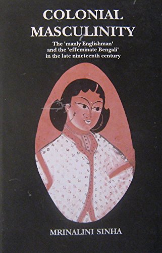9788185107936: Colonial Masculinity: The "Manly Englishman" and the "Effeminate Bengali"