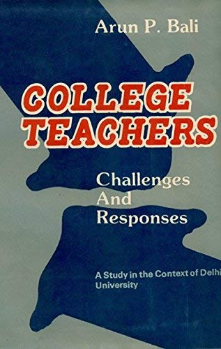 Stock image for College Teachers : Challenges and Responses - A Case Study of Delhi University for sale by Books Puddle