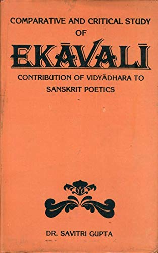 9788185133577: Comparative and critical study of Ekavali: Contribution of Vidyadhara to Sanskrit poetics