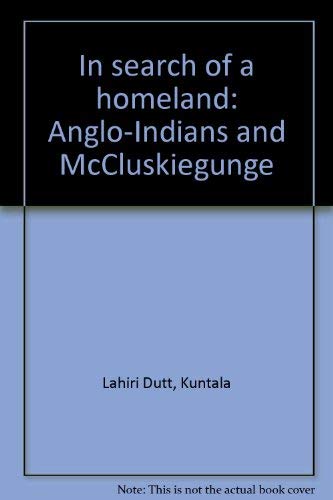 In search of a homeland: Anglo-Indians and McCluskiegunge (9788185195322) by Lahiri-Dutt, Kuntala