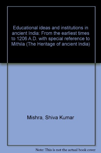 9788185205717: Educational ideas and institutions in ancient India: From the earliest times to 1206 A.D. with special reference to Mithila (The Heritage of ancient India)
