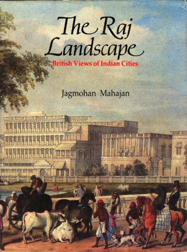 Stock image for The Raj Landscape: British Views of Indian Cities Hardcover for sale by Valley Books