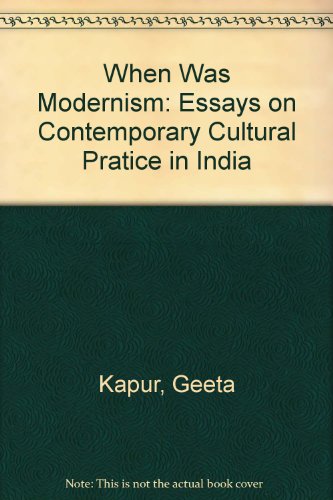 When Was Modernism: Essays on Contemporary Cultural Practice in India (9788185229140) by Kapur, Geeta