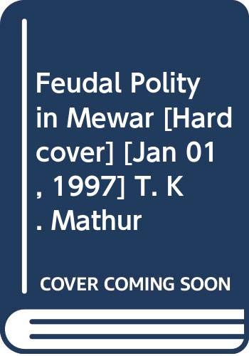 Beispielbild fr Feudal Polity in Mewar - 1750-1850 A.D. zum Verkauf von Books Puddle