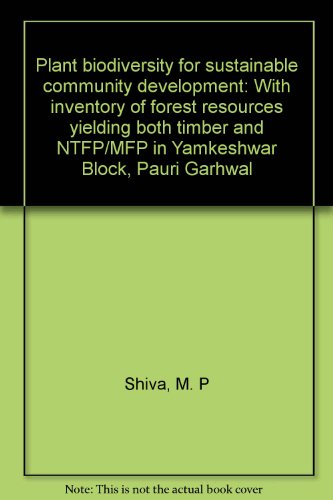 9788185276700: Plant biodiversity for sustainable community development: With inventory of forest resources yielding both timber and NTFP/MFP in Yamkeshwar Block, Pauri Garhwal