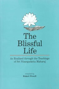 9788185300511: The Blissful Life - As Realized Through the Teachings of Sri Nisargadatta Maharaj