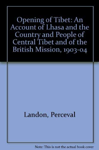 Beispielbild fr Opening of Tibet: An Account of Lhasa and the Country and People of Central Tibet and of the British Mission, 1903-04 zum Verkauf von Wonder Book