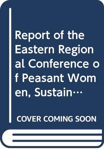 9788185332086: Report of the Eastern Regional Conference of Peasant Women, Sustainable Agriculture and Rural Development held at State Institute of Panchayat, ... Studies, New Delhi (Voices of peasant women)