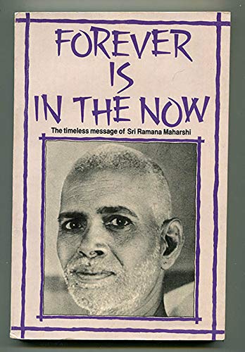 Stock image for Forever is in the now: The timeless message of Sri Ramana Maharshi for sale by Books From California