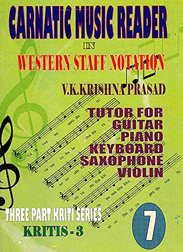 Stock image for Carnatic Music Reader in Western Staff Notation 7 : Tutor for Guitar, Piano, Keyboard, Saxophone, Violin : Kritis-3 for sale by Vedams eBooks (P) Ltd