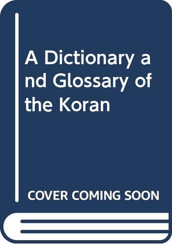 Beispielbild fr A DICTIONARY AND GLOSSARY OF THE KOR-AN WITH COPIOUS GRAMMATICAL REFERENCES AND EXPLANATIONS OF THE TEXT. zum Verkauf von Any Amount of Books