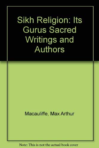 9788185395944: Sikh Religion: Its Gurus Sacred Writings and Authors