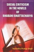 Stock image for Social Criticism in the Novels of Bhabani Bhattacharya for sale by Vedams eBooks (P) Ltd
