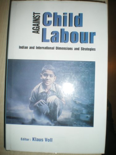Against Child Labour: Indian and International Dimensions and Strategies (9788185399478) by Voll, Klaus