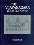 The Vijayanagara Courtly Style: Incorporation and Synthesis in the Royal Architecture of Southern...