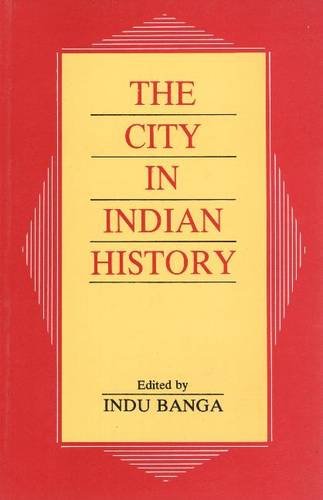 Beispielbild fr The City in Indian History: Urban Demography, Society, and Politics. zum Verkauf von Antiquariaat Schot