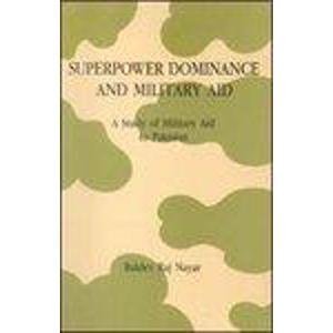 Imagen de archivo de Superpower Dominance and Military Aid: A Study of Military Aid to Pakistan a la venta por Books in my Basket