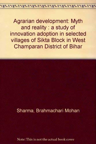 Stock image for Agrarian Development : Myth and Reality - A Study of Innovation Adoption in Selected Villages of Sikta Block in west Champaran District of Bihar for sale by Books Puddle