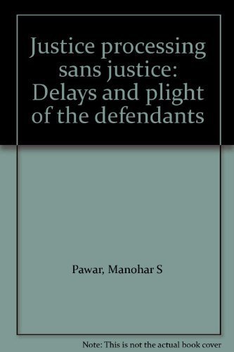Stock image for Justice Processing SANS Justice : Delays and Plight of the Defendants for sale by Vedams eBooks (P) Ltd