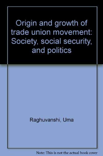 Imagen de archivo de Origin and Growth of Trade Union Movement Society, Social Security, and Politics a la venta por Books Puddle