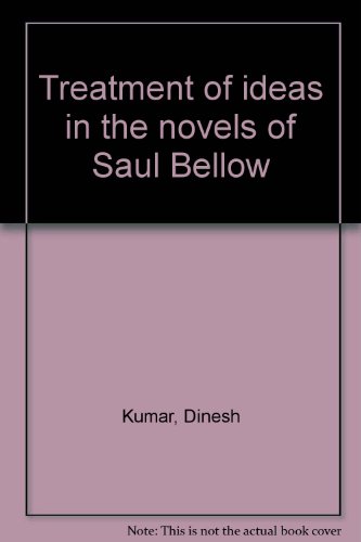 Treatment of ideas in the novels of Saul Bellow (9788185495309) by Dinesh Kumar