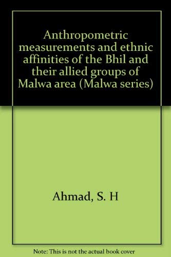 Stock image for Anthropometric Measurements and Ethnic Affinities of the Bhil and Their Allied Groups of Malwa Area for sale by Majestic Books