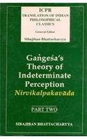 Beispielbild fr Gangesas Theory Of Indeterminate Perception: Nirvikalpakavada, (Part.II) (Icpr Translation Of Indian Philosophical Classics) zum Verkauf von Books in my Basket