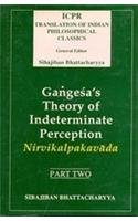 Imagen de archivo de Gangesas Theory Of Indeterminate Perception: Nirvikalpakavada, (Part.II) (Icpr Translation Of Indian Philosophical Classics) a la venta por Books in my Basket